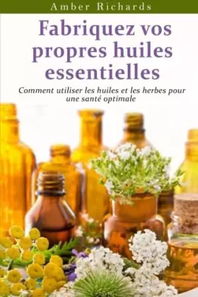 Couverture du produit · Fabriquez vos propres huiles essentielles (French Edition)