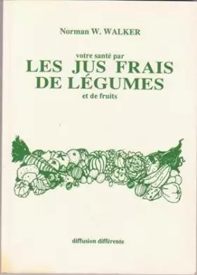 Couverture du produit · Votre santé par les jus frais de légumes et de fruits