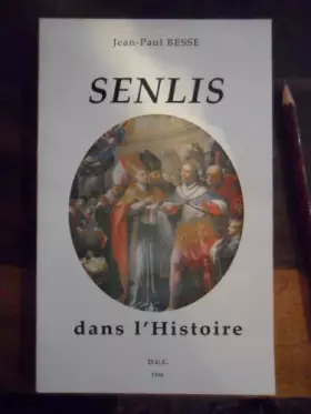 Couverture du produit · Senlis dans l'histoire (Collection des cités royales de l'Oise.)