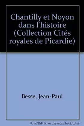 Couverture du produit · Chantilly et noyon dans l'histoire
