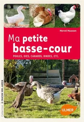 Couverture du produit · Ma petite basse-cour: Poules, oies, canards, etc.