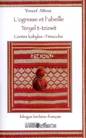 Couverture du produit · L'ogresse et l'abeille: Teryel t-tzizwit Contes kabyles