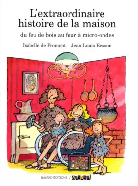 Couverture du produit · L'EXTRAORDINAIRE HISTOIRE DE LA MAISON. Du feu de bois au four à micro- ondes