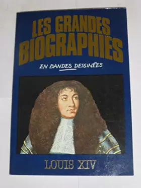 Couverture du produit · Louis XIV (Les Grandes biographies en bandes dessinées)