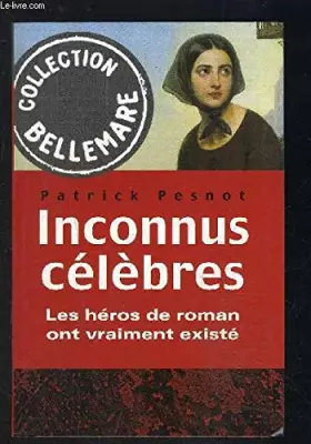 Couverture du produit · Inconnus célèbres : Les héros de roman ont vraiment existé