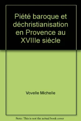 Couverture du produit · Piété baroque et déchristianisation en Provence au XVIIIe siècle