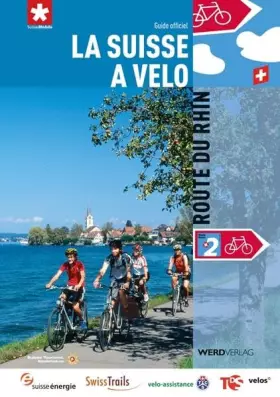 Couverture du produit · La Suisse à vélo 2: Route du Rhin: Guide officiel: Guide officiel des itinéraires (La Suisse à vélo: Guide officiel des itinéra