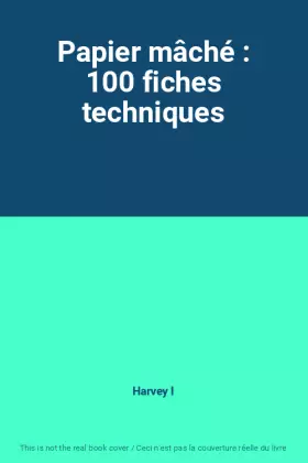 Couverture du produit · Papier mâché : 100 fiches techniques
