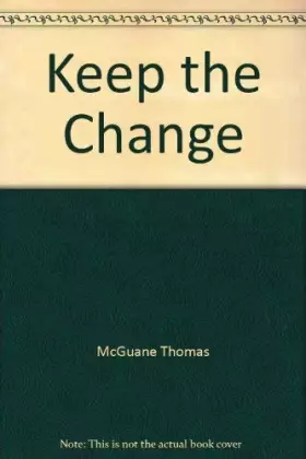 Keep the Change -  Thomas McGuane
