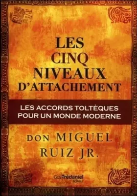 Couverture du produit · Les cinq niveaux d'attachement : Les accords toltèques pour un monde moderne