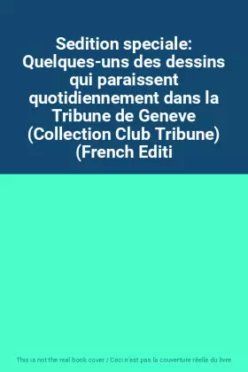 Couverture du produit · Sedition speciale: Quelques-uns des dessins qui paraissent quotidiennement dans la Tribune de Geneve (Collection Club Tribune) 