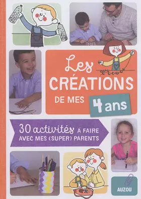 Couverture du produit · LES CRÉATIONS DE MES 4 ANS (COLL. MES CRÉATIONS AVEC MES PARENTS): 30 ACTIVITÉS À FAIRE AVEC MES PARENTS CHÉRIS