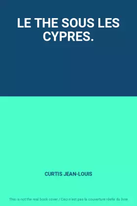 Couverture du produit · LE THE SOUS LES CYPRES.