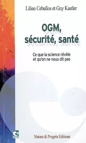 Couverture du produit · OGM, sécurité, santé: Ce que la science révèle et qu'on ne nous dit pas
