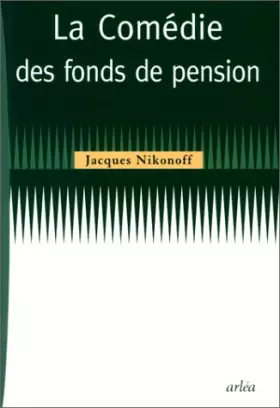 La comédie des fonds de pension -  Jacques Nikonoff