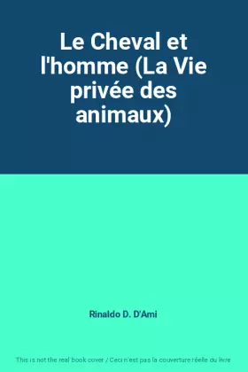 Le Cheval et l'homme (La Vie privée des animaux) -  Rinaldo D. D'Ami
