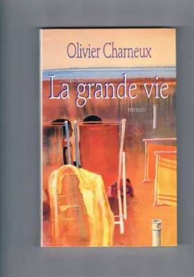 La grande vie -  Olivier Charneux