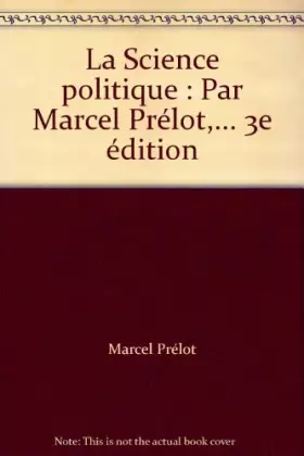 Couverture du produit · La Science politique : Par Marcel Prélot,... 3e édition