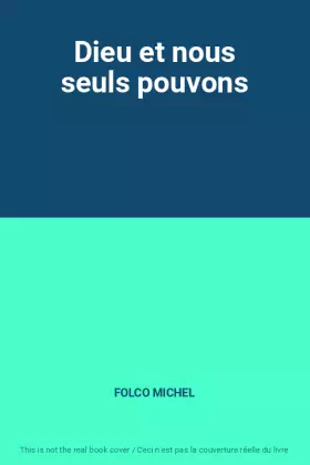 Dieu et nous seuls pouvons - FOLCO MICHEL