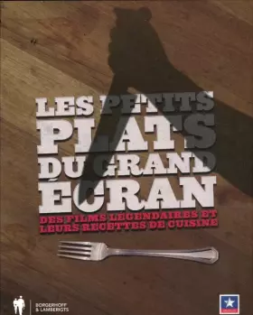 Couverture du produit · Les petits plats du grand Ecran: des films legendaires et leurs regettes de cuisine