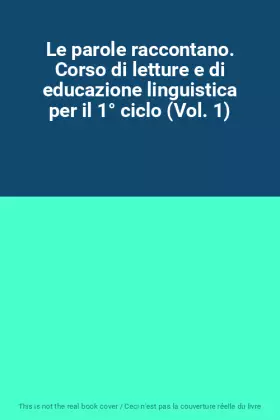 Couverture du produit · Le parole raccontano. Corso di letture e di educazione linguistica per il 1° ciclo (Vol. 1)