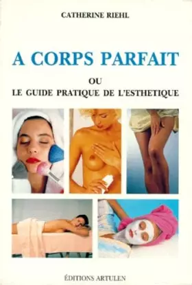 Couverture du produit · A corps parfait ou le guide pratique de l'esthétique