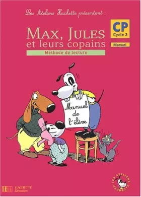 Couverture du produit · Les ateliers Hachette présentent : Max, Jules et leurs copains : Méthode de lecture, cycle 2 : CP (Manuel)