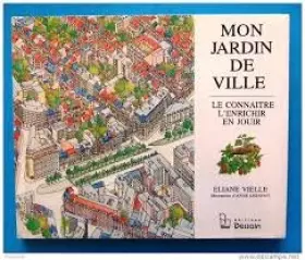 Couverture du produit · MON JARDIN DE VILLE. Le connaître, l'enrichir, en jouir