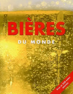 Couverture du produit · Bières du monde: Plus de 350 bières réputées