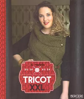 Couverture du produit · Tricot XXL 20 modèles du 38 au 54 : Bergères de France