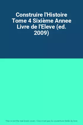Couverture du produit · Construire l'Histoire Tome 4 Sixième Annee Livre de l'Eleve (ed. 2009)