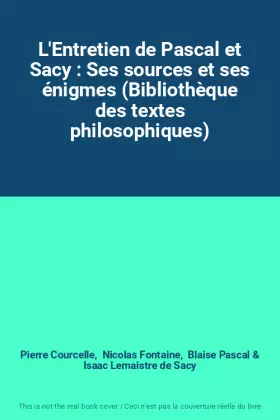 Couverture du produit · L'Entretien de Pascal et Sacy : Ses sources et ses énigmes (Bibliothèque des textes philosophiques)