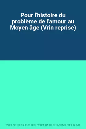 Couverture du produit · Pour l'histoire du problème de l'amour au Moyen âge (Vrin reprise)