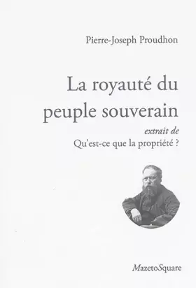 Couverture du produit · La royauté du peuple souverain, extrait de qu'est-ce que la propriété?