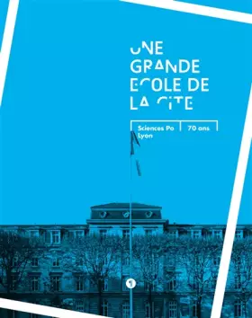 Couverture du produit · Une grande école de la cité: Sciences Po Lyon, 70 ans