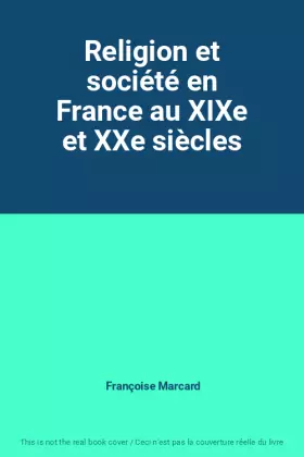 Couverture du produit · Religion et société en France au XIXe et XXe siècles