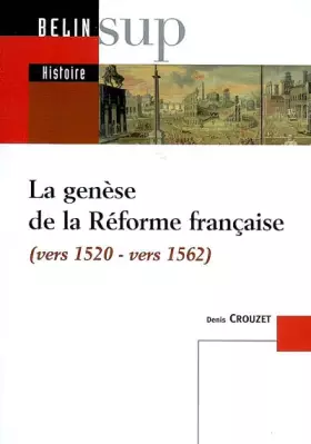 Couverture du produit · La genèse de la Réforme française : (Vers 1520-vers 1562)