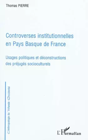Couverture du produit · Controverses institutionnelles en Pays Basque de France: Usages politiques et déconstructions des préjugés socioculturels