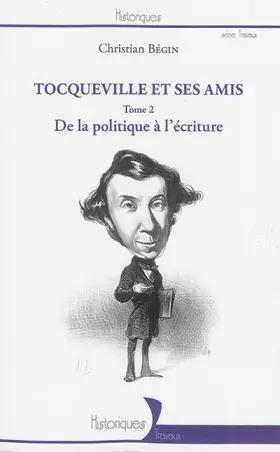 Couverture du produit · Tocqueville et ses amis: De la politique à l'écriture (Tome 2)
