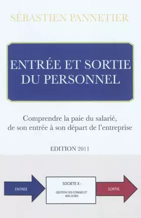 Couverture du produit · Entrées et sortie du personnel. Comprendre la paie du salarié, de son entrée à son départ de l'entreprise-Edition 2011