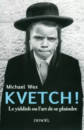 Couverture du produit · Kvetch !: Le yiddish ou L'art de se plaindre