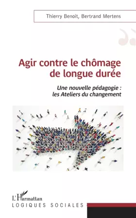 Couverture du produit · Agir contre le chômage de longue durée: Une nouvelle pédagogie : les Ateliers du changement