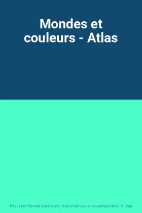 Couverture du produit · Mondes et couleurs - Atlas