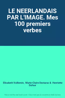 Couverture du produit · LE NEERLANDAIS PAR L'IMAGE. Mes 100 premiers verbes