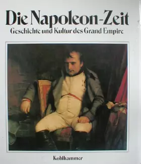 Couverture du produit · Die Napoleon-Zeit: Geschichte und Kultur des Grand Empire