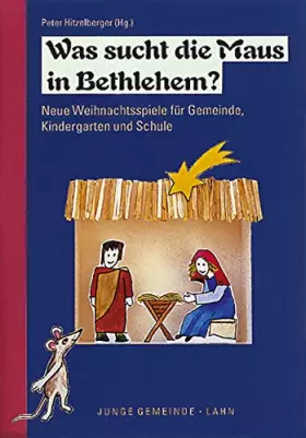 Couverture du produit · Was sucht die Maus in Bethlehem?: Neue Weihnachtsspiele für Gemeinde, Kindergarten und Schule