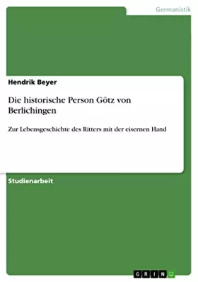 Couverture du produit · Die historische Person Götz von Berlichingen: Zur Lebensgeschichte des Ritters mit der eisernen Hand