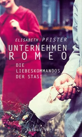 Couverture du produit · Unternehmen Romeo: Die Liebeskommandos der Stasi (Aufbau-Sachbuch)