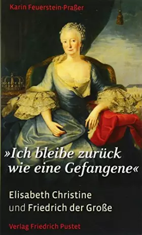 Couverture du produit · „Ich bleibe zurück wie eine Gefangene“: Elisabeth Christine und Friedrich der Große (Biografien)