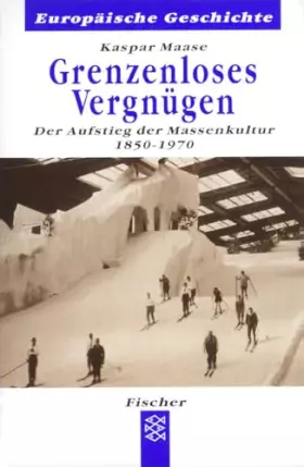 Couverture du produit · Grenzenloses Vergnügen: Der Aufstieg der Massenkultur 1850-1970